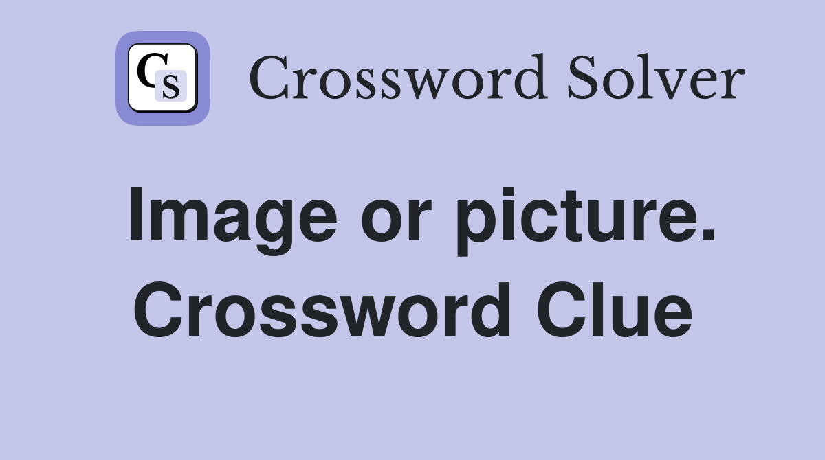 Image or picture. Crossword Clue
