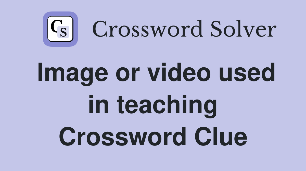 Image or video used in teaching Crossword Clue