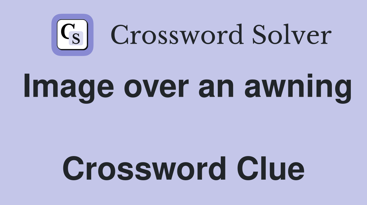 Image over an awning  Crossword Clue