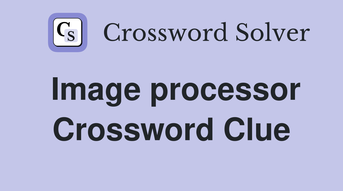 Image processor Crossword Clue