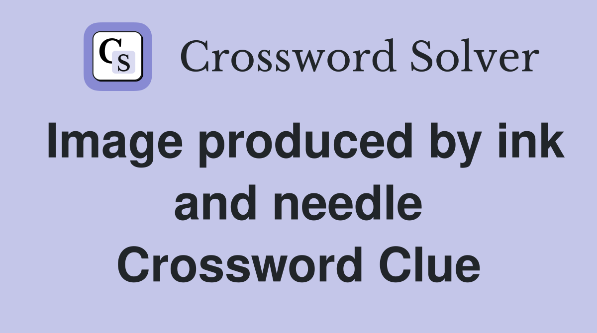 Image produced by ink and needle Crossword Clue