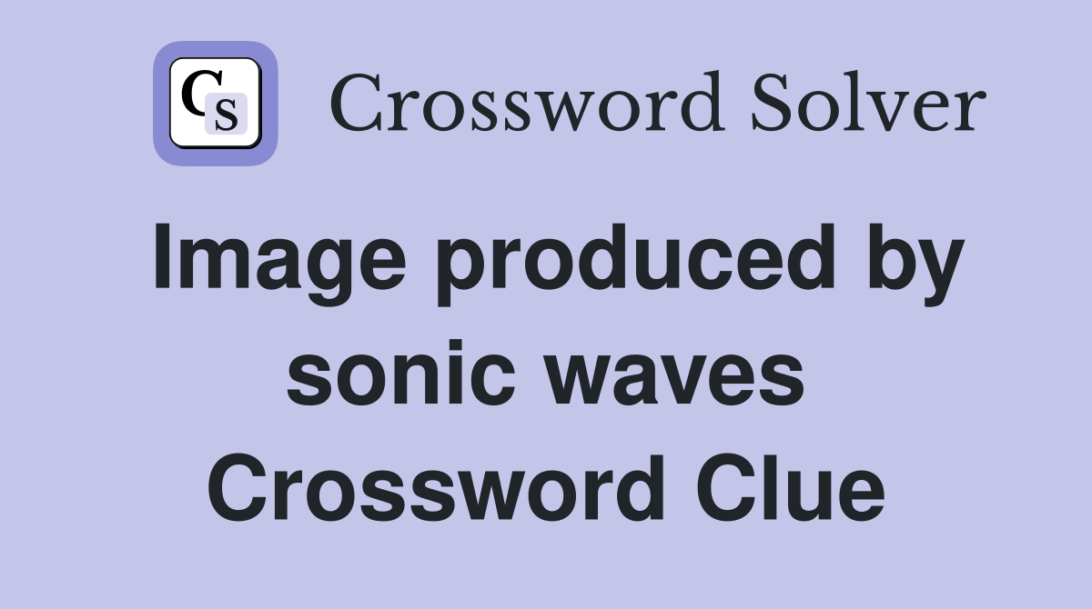 Image produced by sonic waves Crossword Clue