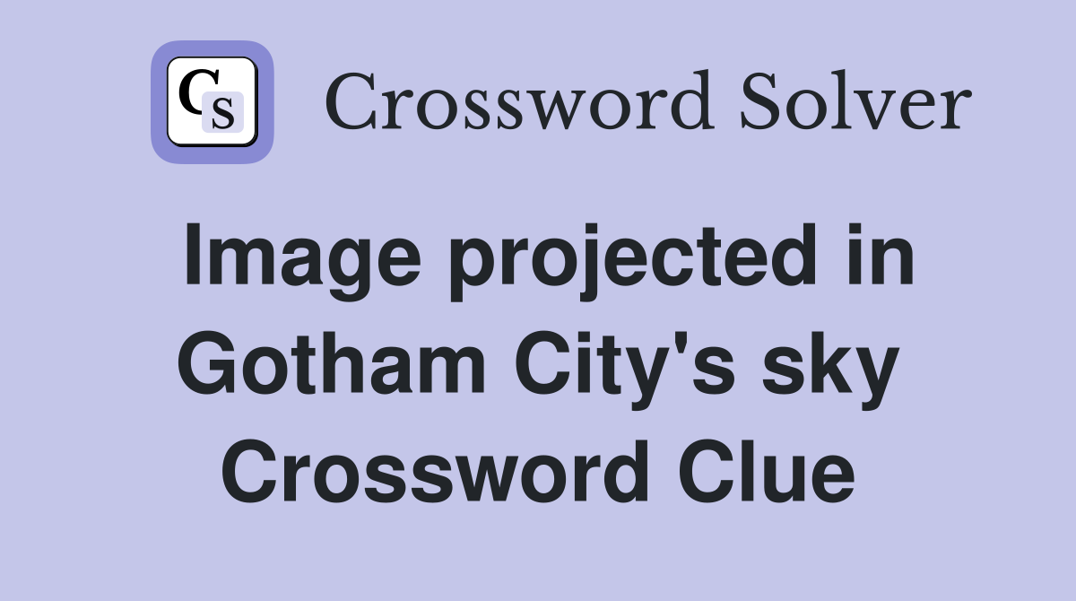 Image projected in Gotham City's sky Crossword Clue