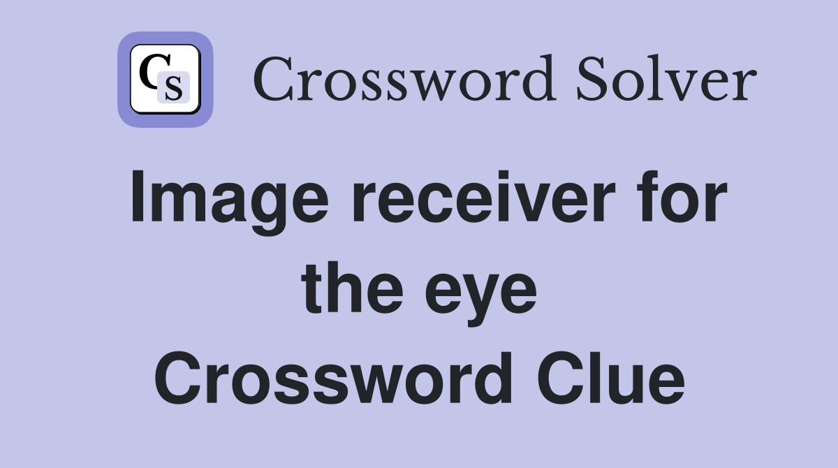 Image receiver for the eye Crossword Clue