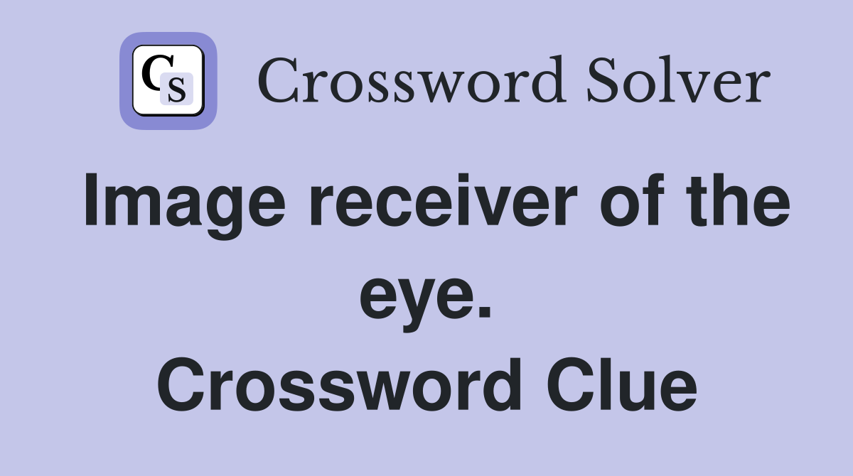 Image receiver of the eye. Crossword Clue
