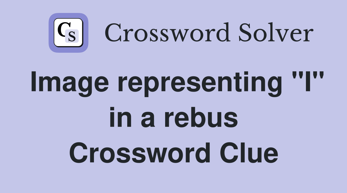 Image representing "I" in a rebus Crossword Clue