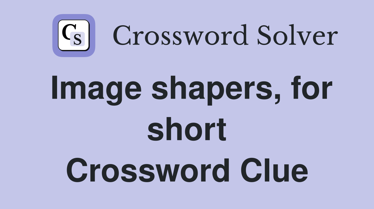 Image shapers, for short Crossword Clue
