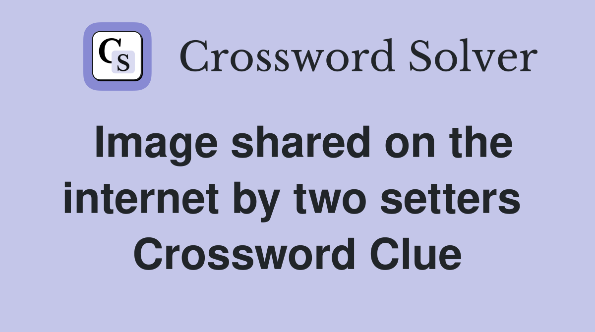 Image shared on the internet by two setters  Crossword Clue