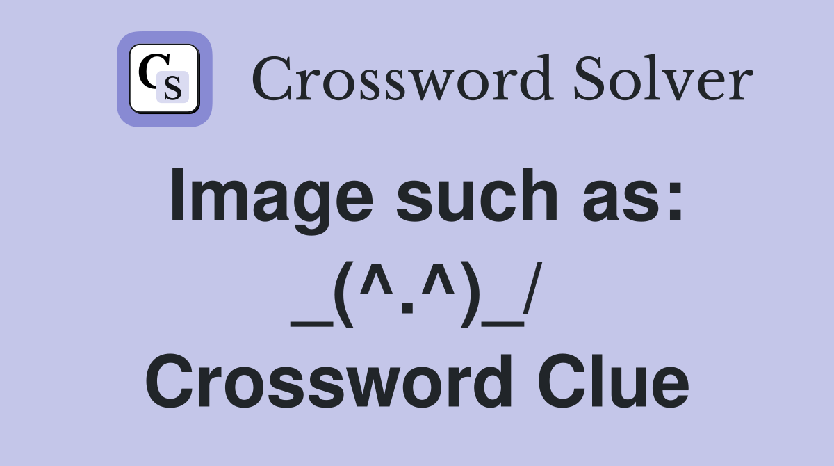 Image such as: _(^.^)_/ Crossword Clue
