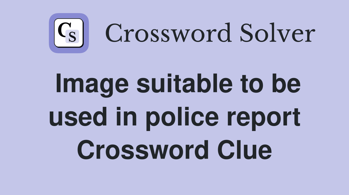 Image suitable to be used in police report Crossword Clue