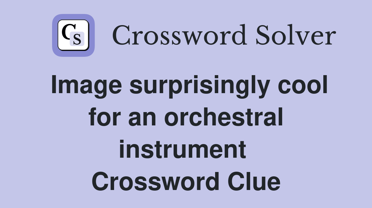 Image surprisingly cool for an orchestral instrument  Crossword Clue