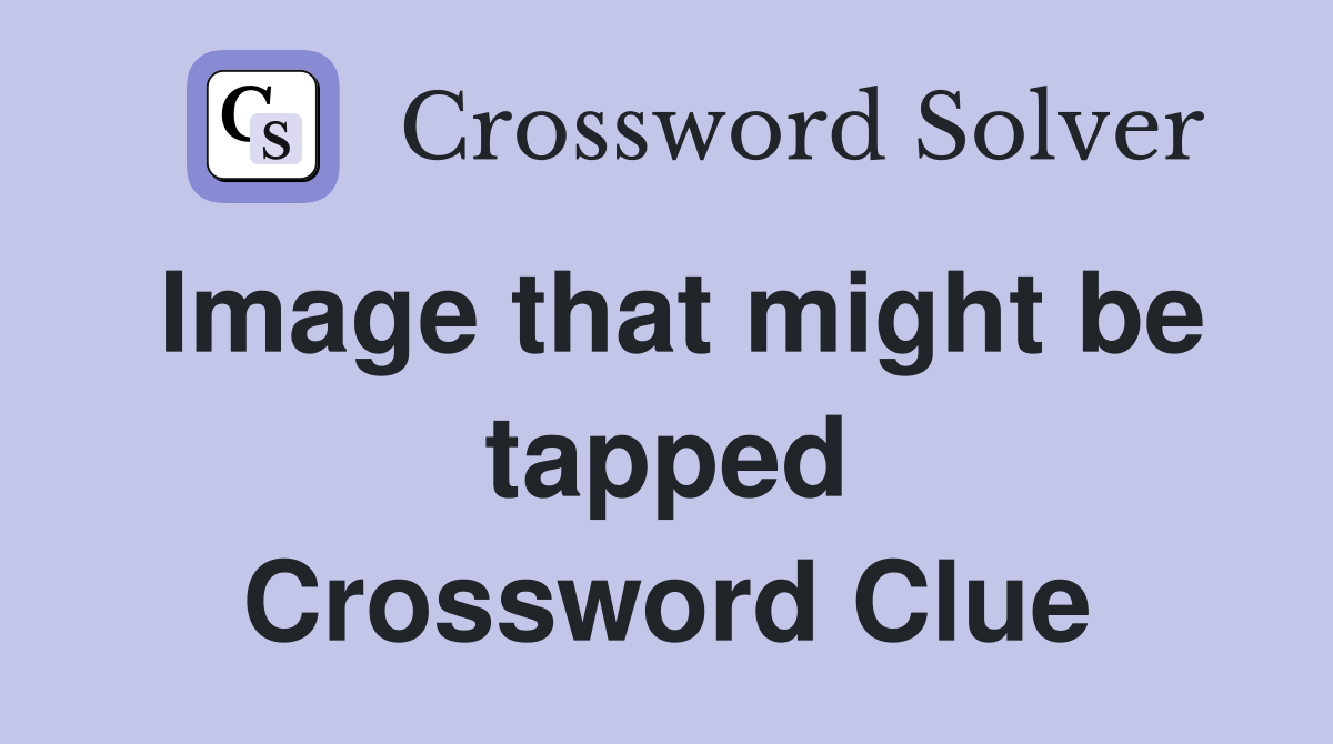 Image that might be tapped Crossword Clue