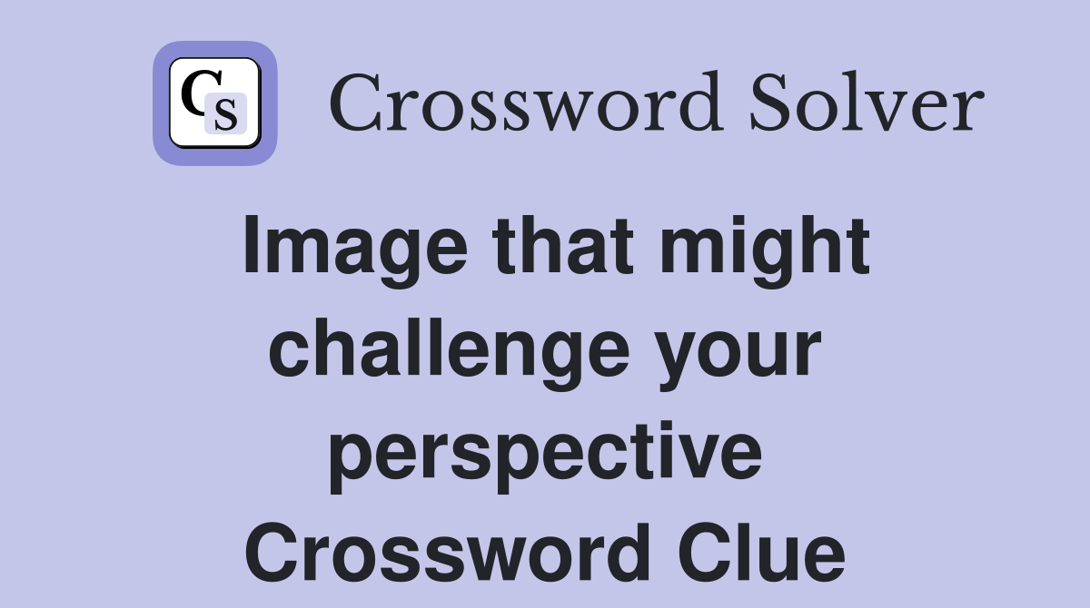 Image that might challenge your perspective Crossword Clue