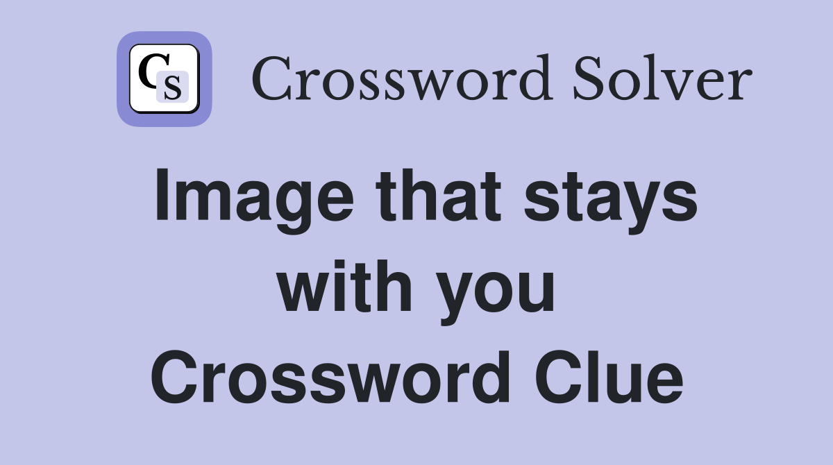 Image that stays with you Crossword Clue