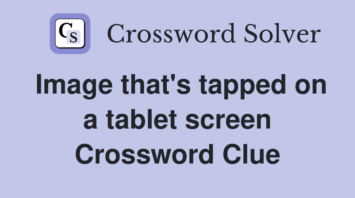 Image that's tapped on a tablet screen Crossword Clue