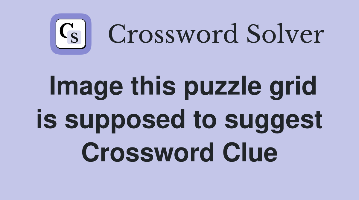 Image this puzzle grid is supposed to suggest Crossword Clue