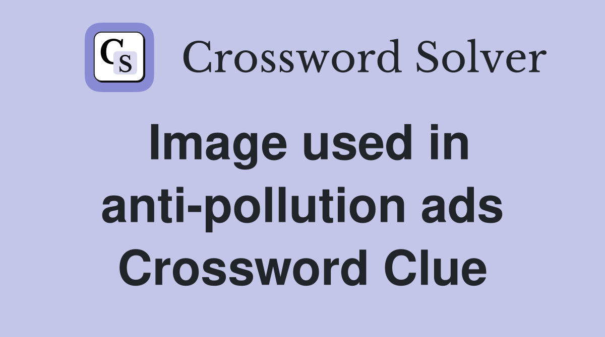 Image used in anti-pollution ads Crossword Clue