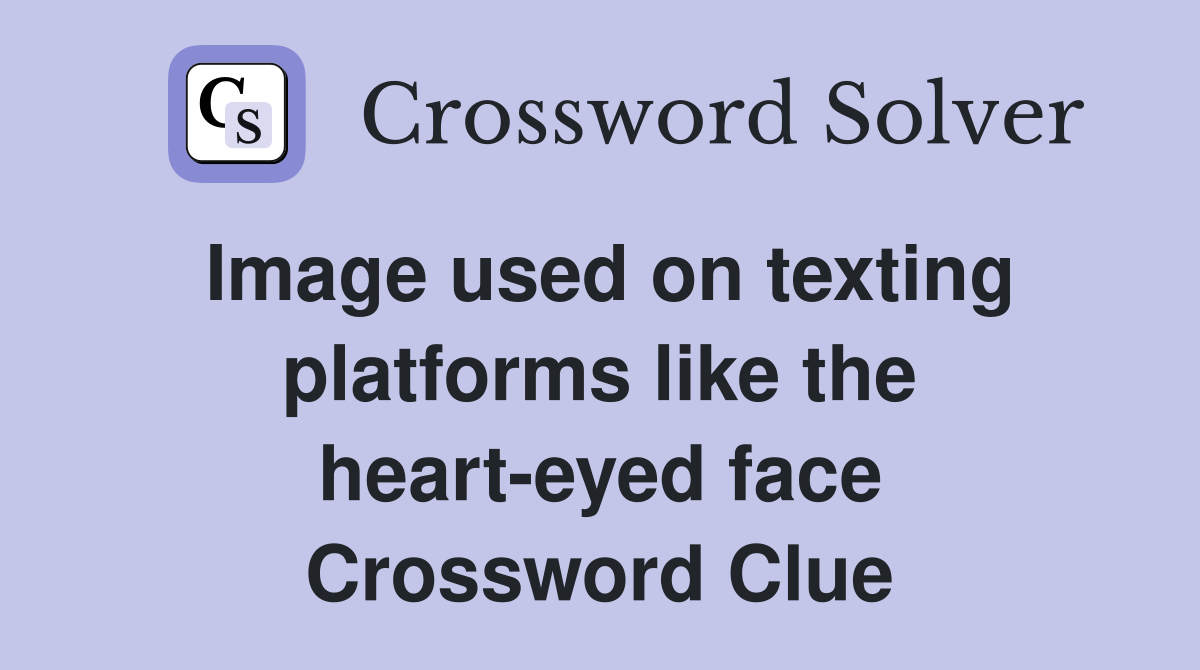 Image used on texting platforms like the heart-eyed face Crossword Clue