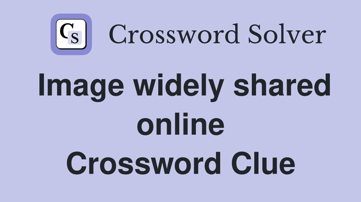 Image widely shared online Crossword Clue