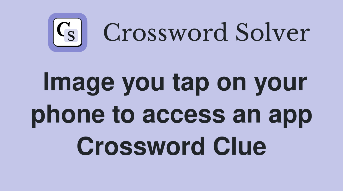 Image you tap on your phone to access an app Crossword Clue