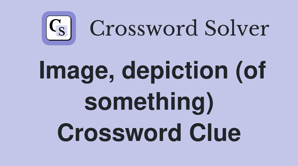 Image, depiction (of something) Crossword Clue