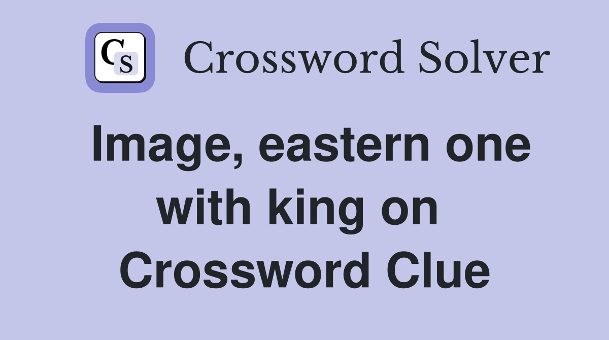 Image, eastern one with king on  Crossword Clue