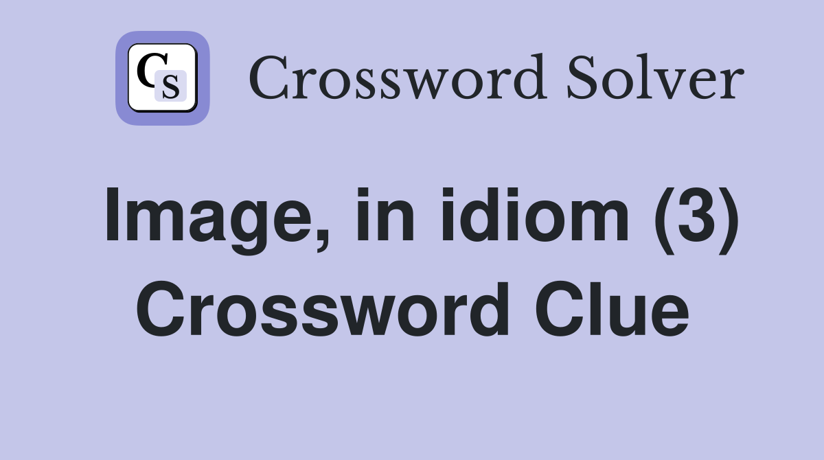 Image, in idiom (3) Crossword Clue