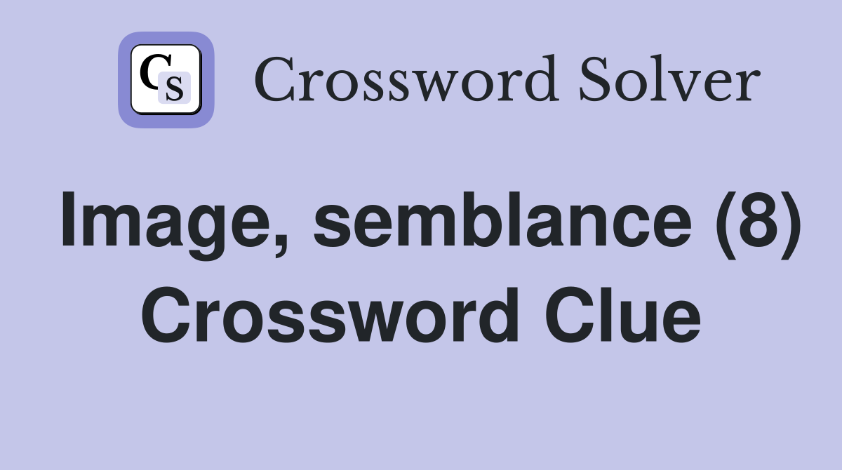 Image, semblance (8) Crossword Clue