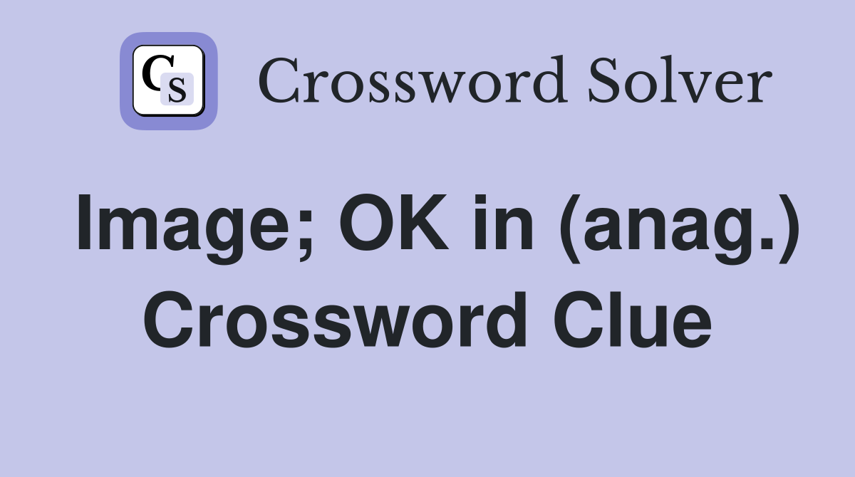 Image; OK in (anag.) Crossword Clue