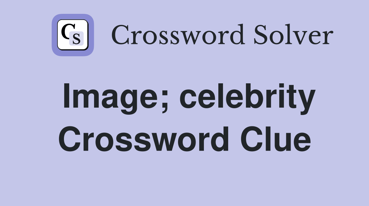 Image; celebrity Crossword Clue
