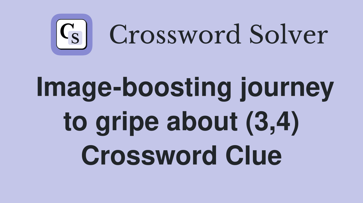 Image-boosting journey to gripe about (3,4) Crossword Clue