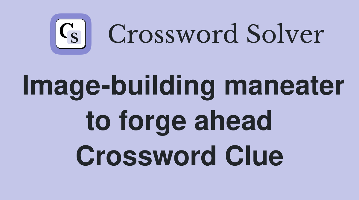 Image-building maneater to forge ahead Crossword Clue