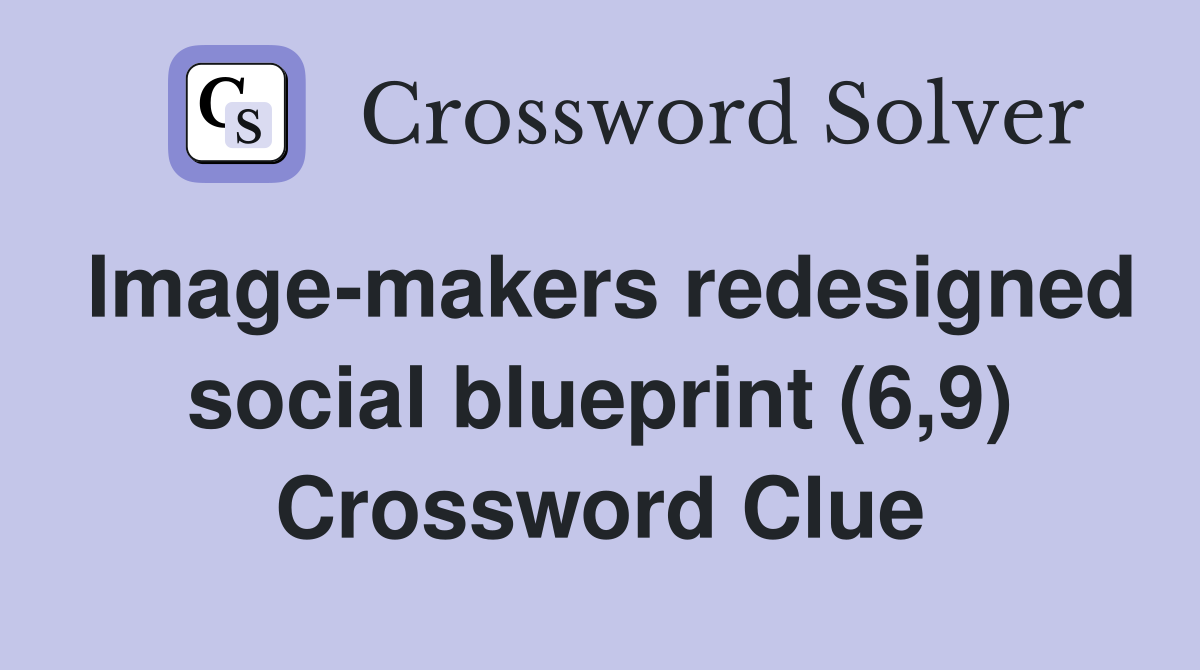 Image-makers redesigned social blueprint (6,9) Crossword Clue