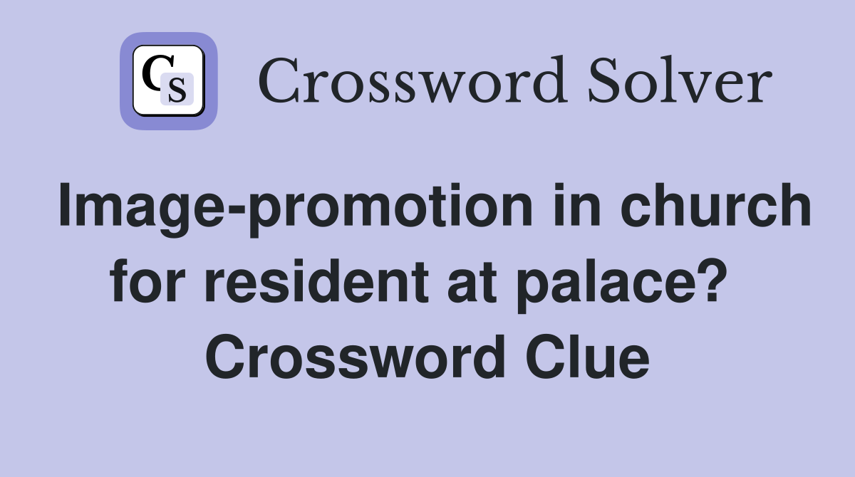 Image-promotion in church for resident at palace?  Crossword Clue