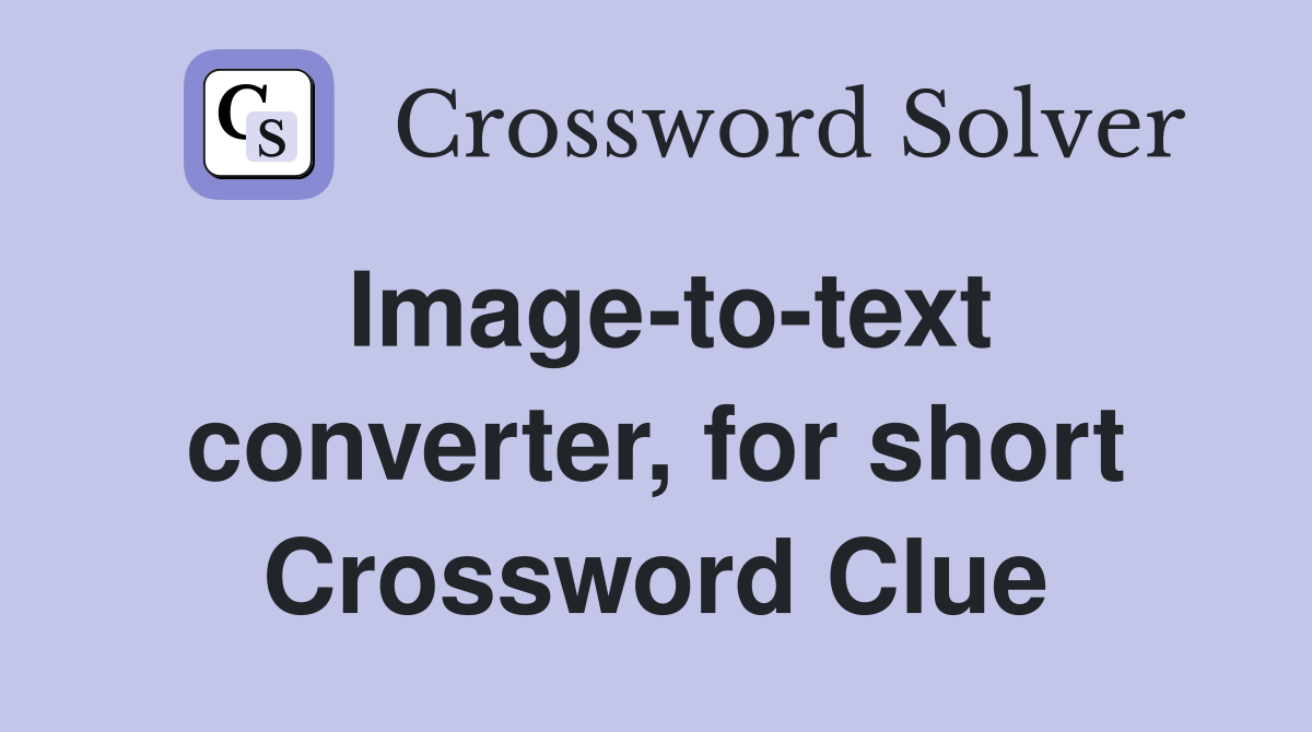 Image-to-text converter, for short Crossword Clue