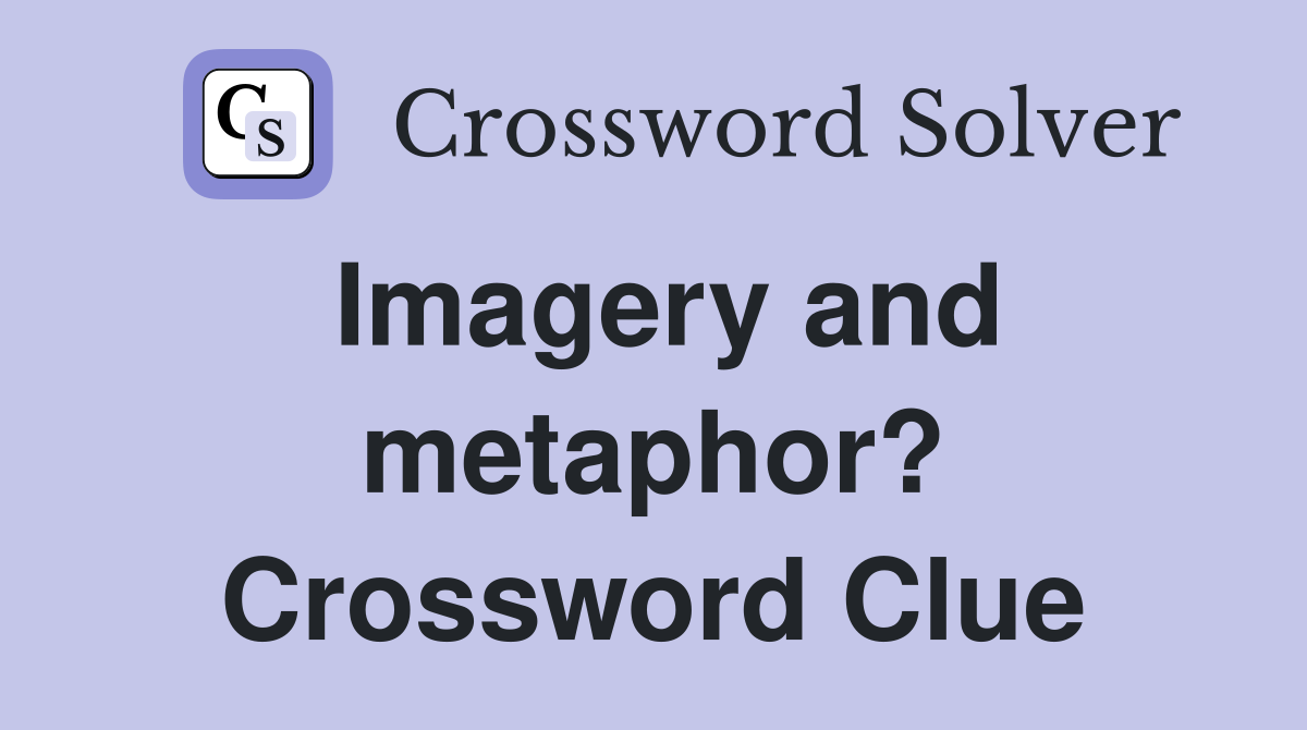 Imagery and metaphor? Crossword Clue