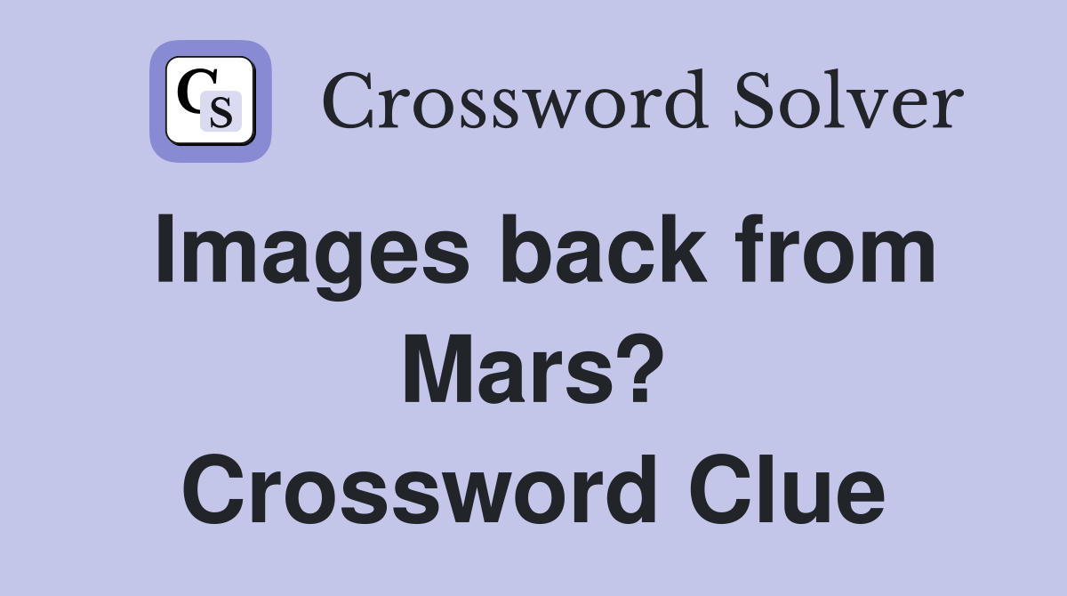 Images back from Mars? Crossword Clue
