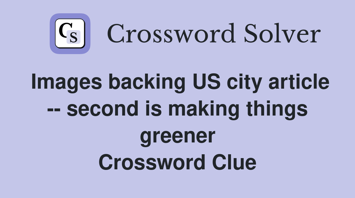 Images backing US city article -- second is making things greener Crossword Clue