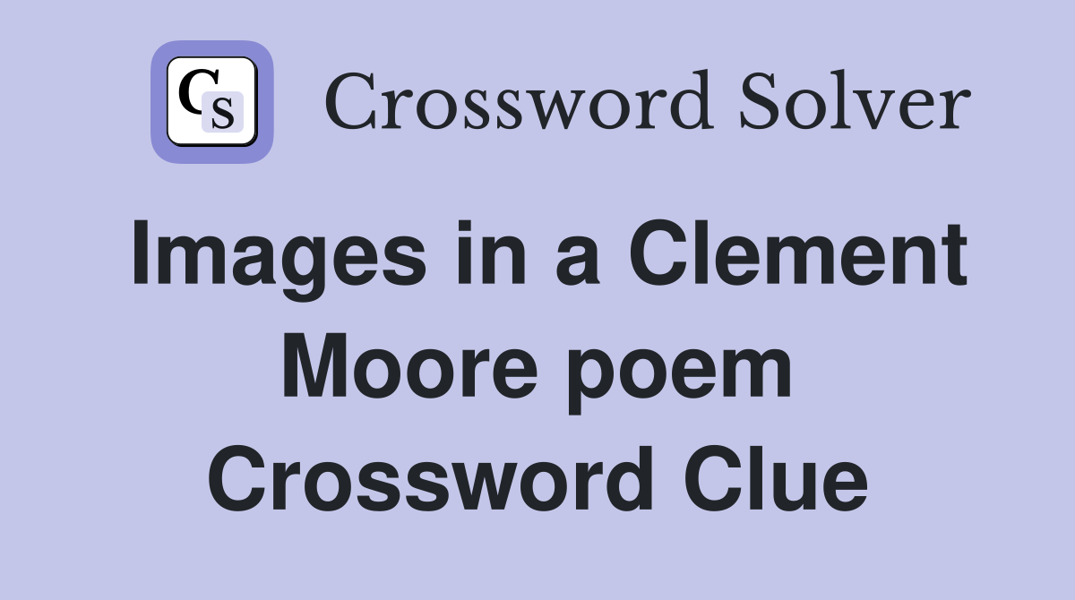 Images in a Clement Moore poem Crossword Clue