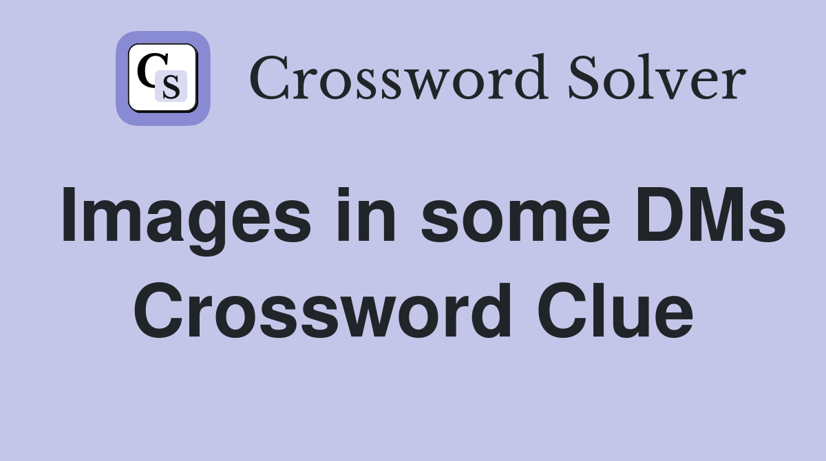 Images in some DMs Crossword Clue