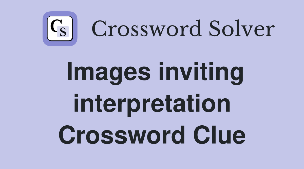 Images inviting interpretation Crossword Clue