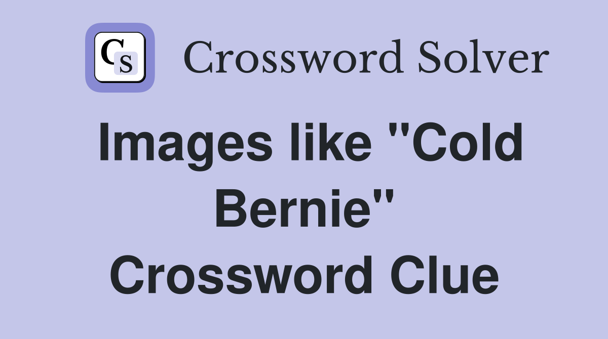 Images like "Cold Bernie" Crossword Clue