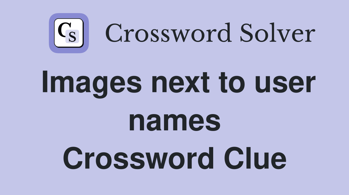 Images next to user names Crossword Clue
