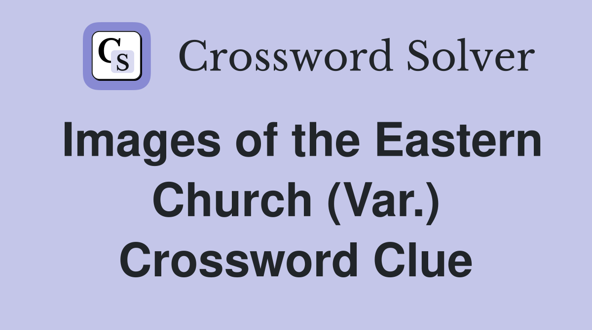 Images of the Eastern Church (Var.) Crossword Clue