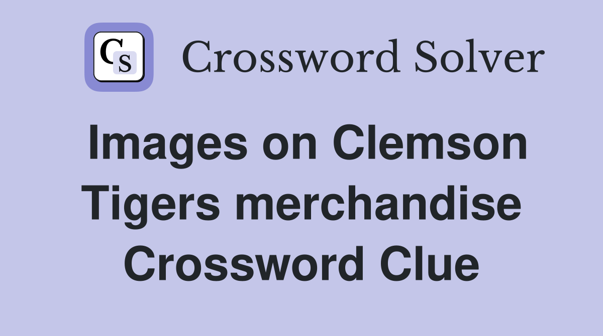 Images on Clemson Tigers merchandise Crossword Clue