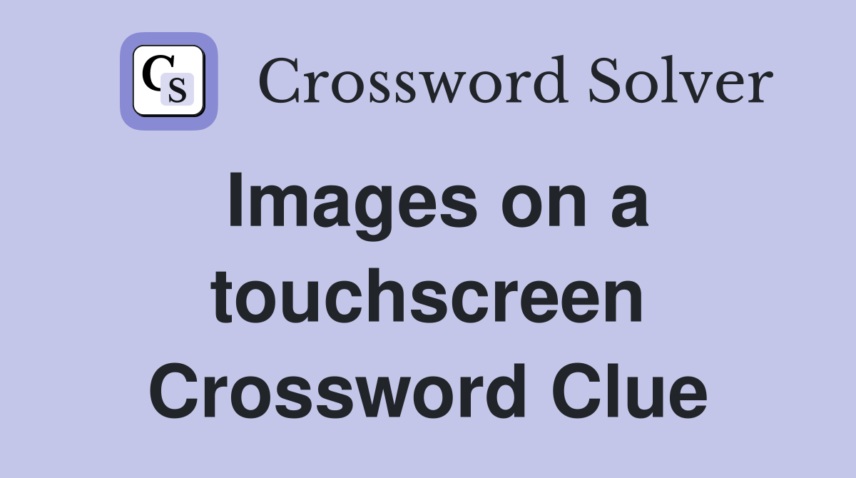 Images on a touchscreen Crossword Clue