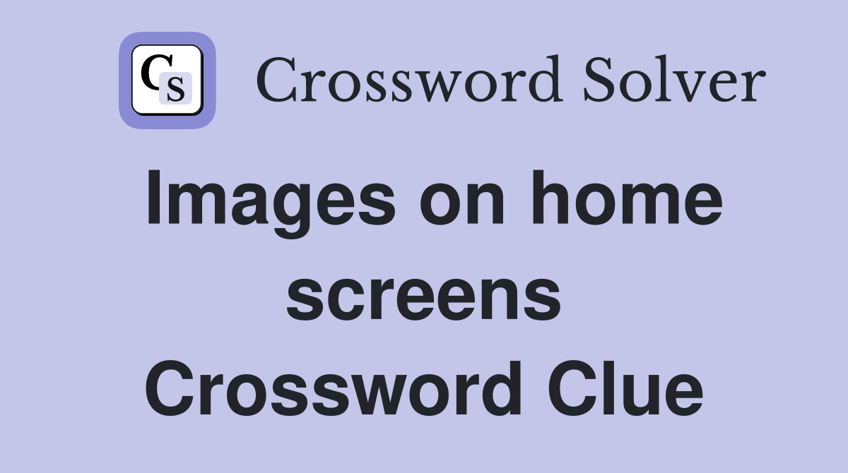 Images on home screens Crossword Clue