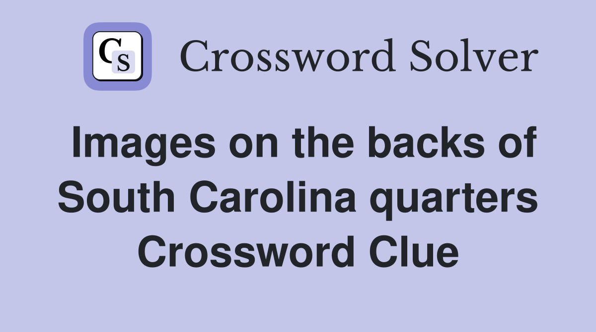 Images on the backs of South Carolina quarters Crossword Clue