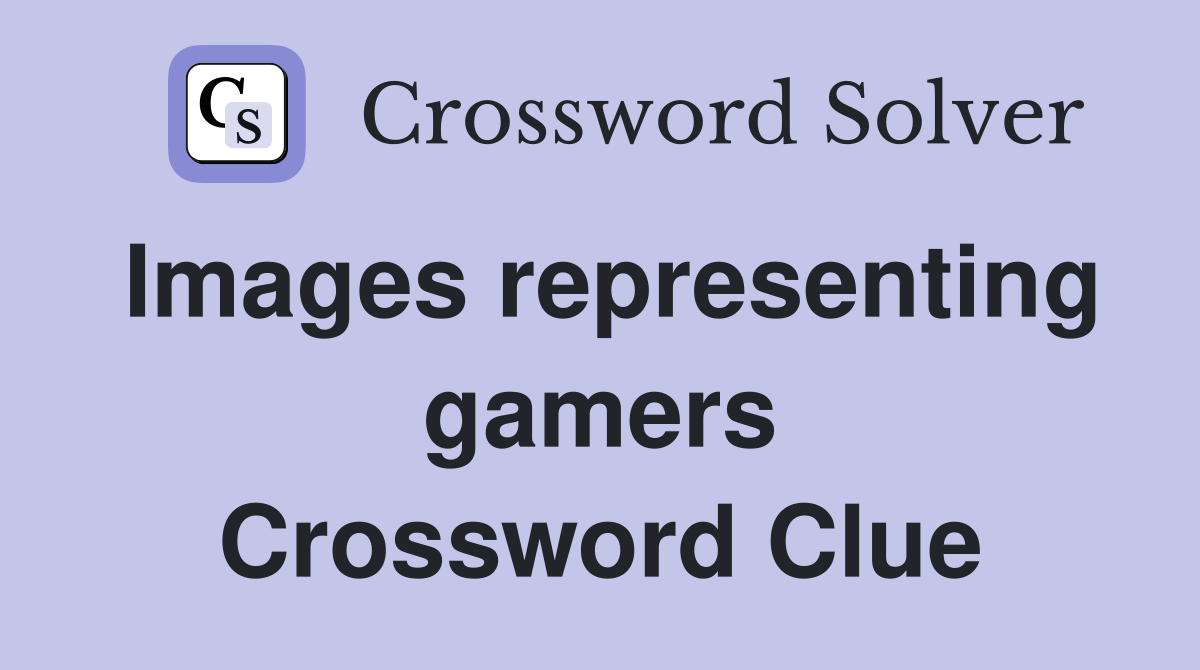 Images representing gamers Crossword Clue
