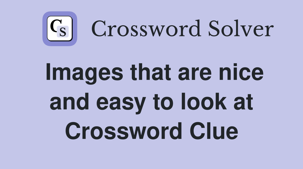 Images that are nice and easy to look at Crossword Clue